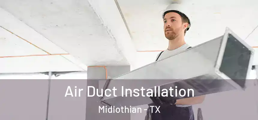  Air Duct Installation Midlothian - TX
