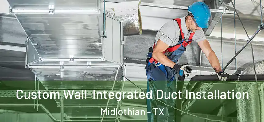  Custom Wall-Integrated Duct Installation Midlothian - TX