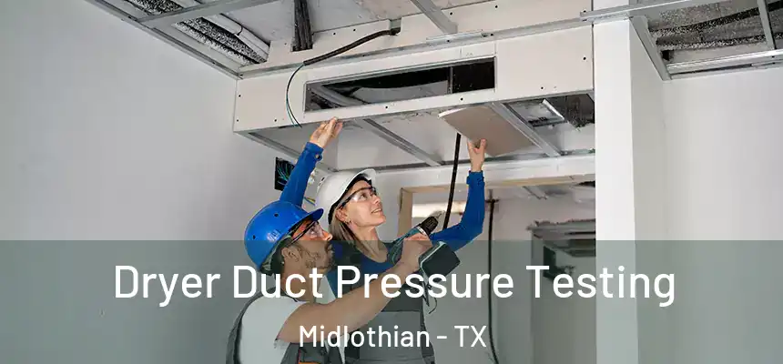  Dryer Duct Pressure Testing Midlothian - TX