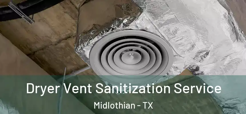  Dryer Vent Sanitization Service Midlothian - TX
