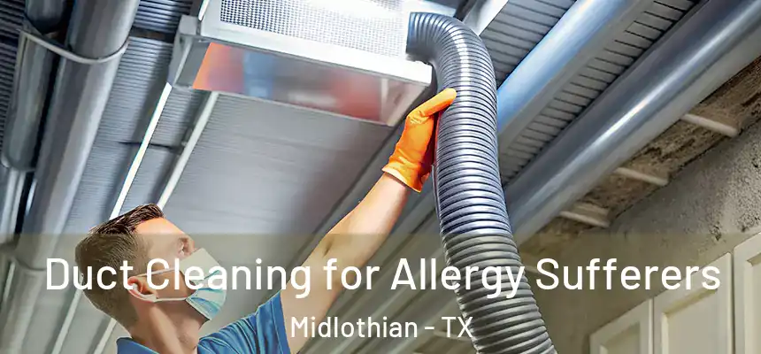  Duct Cleaning for Allergy Sufferers Midlothian - TX