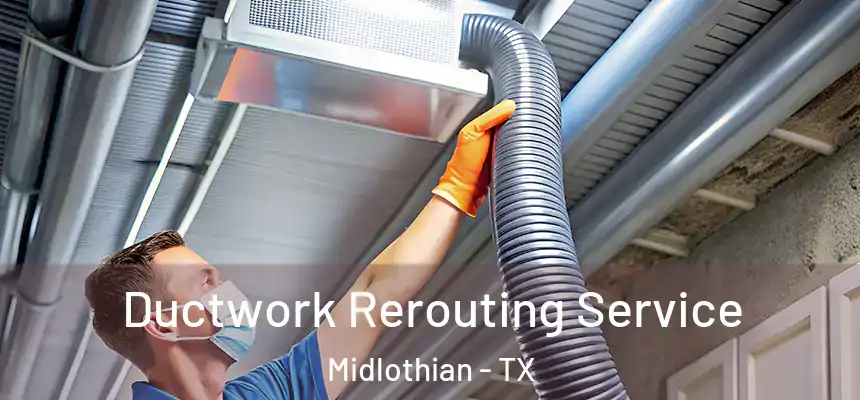  Ductwork Rerouting Service Midlothian - TX