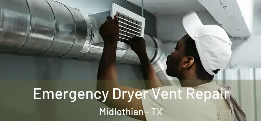  Emergency Dryer Vent Repair Midlothian - TX