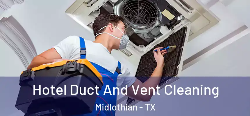  Hotel Duct And Vent Cleaning Midlothian - TX