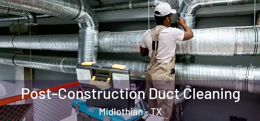  Post-Construction Duct Cleaning Midlothian - TX