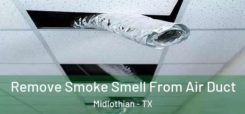  Remove Smoke Smell From Air Duct Midlothian - TX