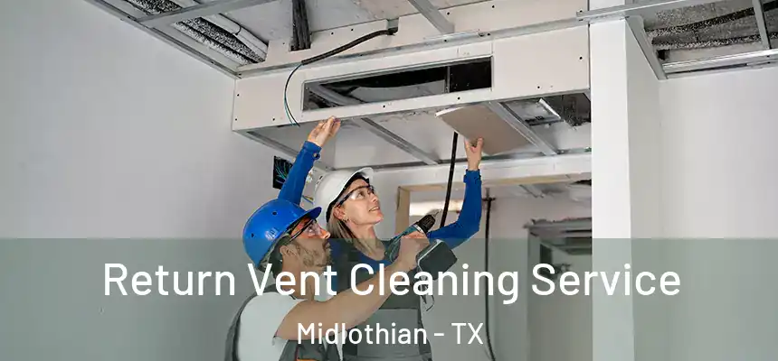  Return Vent Cleaning Service Midlothian - TX