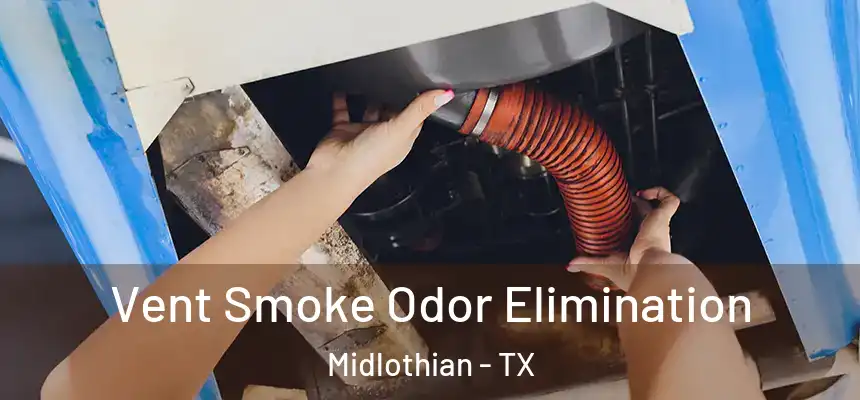  Vent Smoke Odor Elimination Midlothian - TX