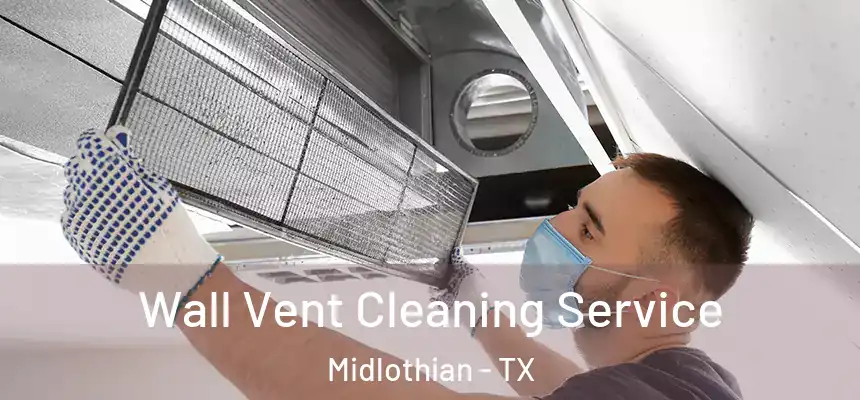  Wall Vent Cleaning Service Midlothian - TX